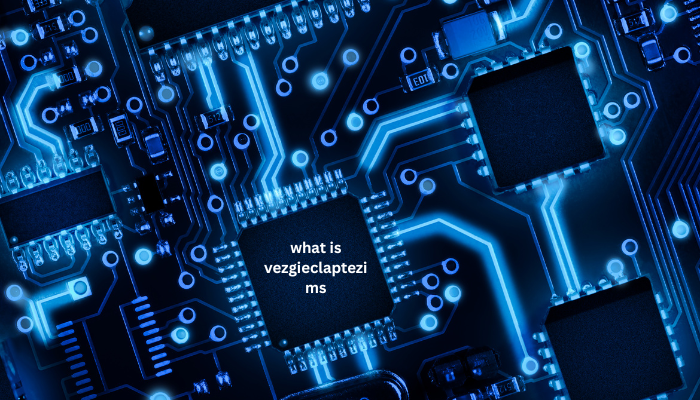 What Is Vezgieclaptezims