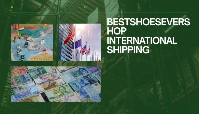 BestShoeEverShop International Shipping: A Complete Guide for Global Customers